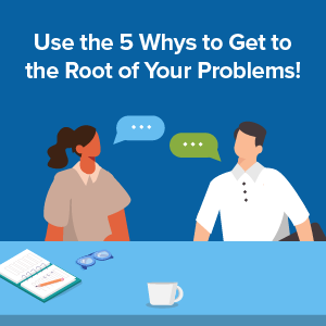 Use the 5 Whys to Get to the Root of Your Problems Infographic